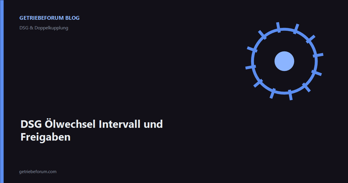 DSG Ölwechsel Intervall und Freigaben