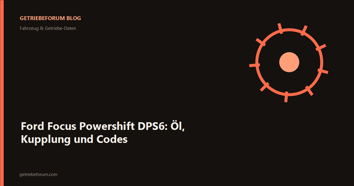 Ford Focus Powershift DPS6: Öl, Kupplung und Codes