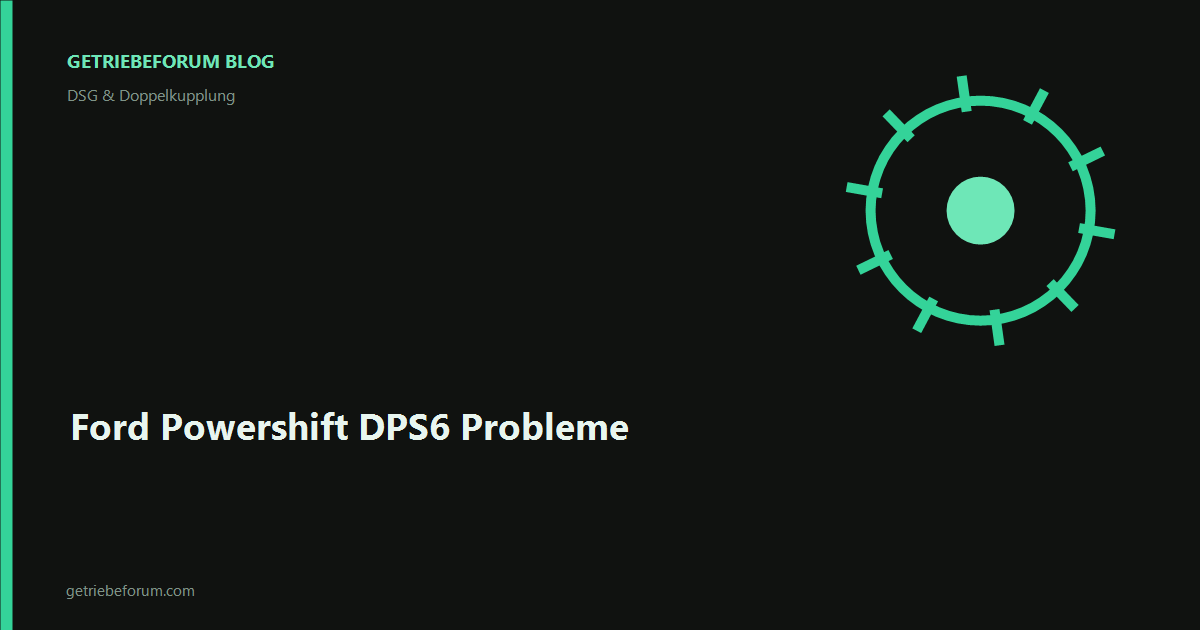 Ford Powershift DPS6 Probleme