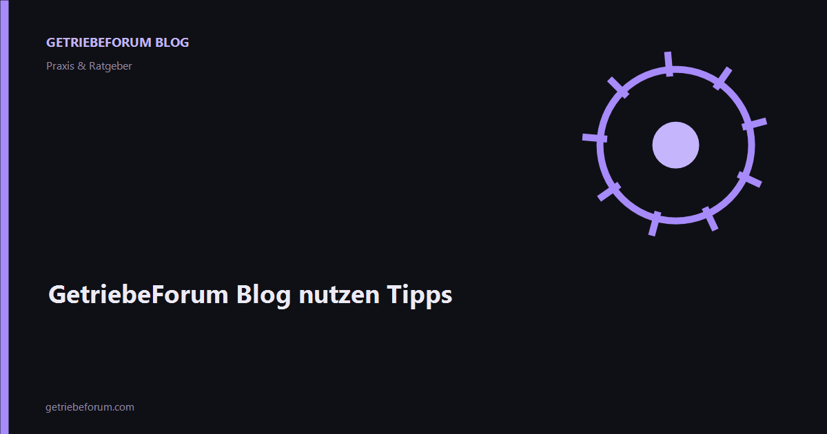 GetriebeForum Blog nutzen Tipps