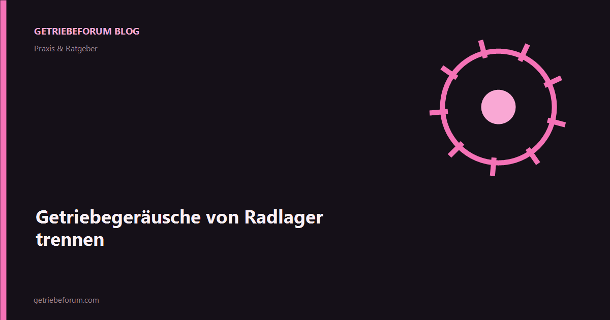 Getriebegeräusche von Radlager trennen