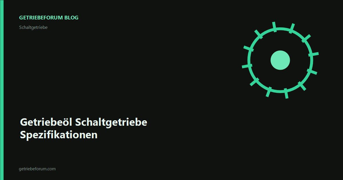 Getriebeöl Schaltgetriebe Spezifikationen