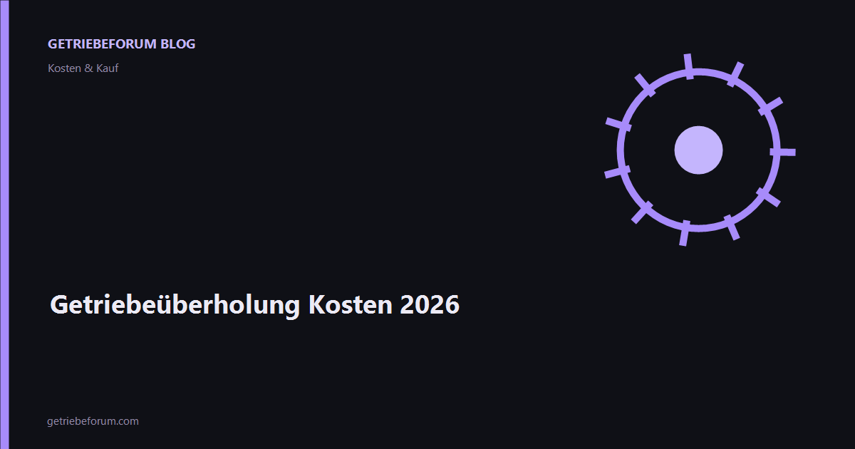 Getriebeüberholung Kosten 2026