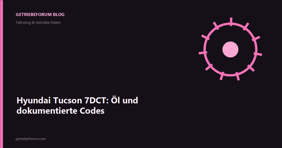 Hyundai Tucson 7DCT: Öl und dokumentierte Codes