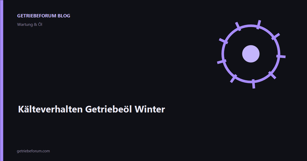 Kälteverhalten Getriebeöl Winter