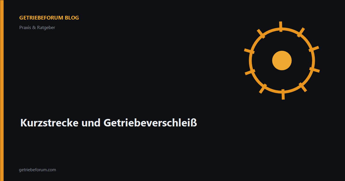 Kurzstrecke und Getriebeverschleiß