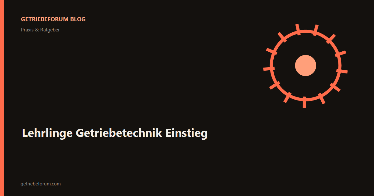 Lehrlinge Getriebetechnik Einstieg