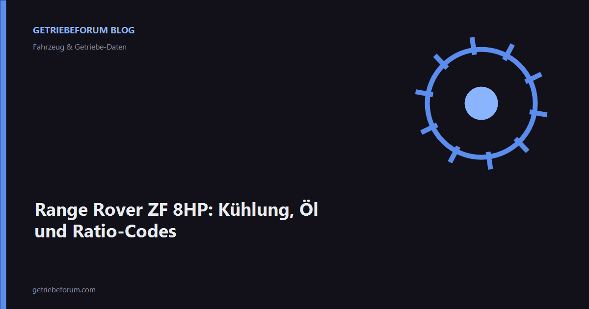 Range Rover ZF 8HP: Kühlung, Öl und Ratio-Codes