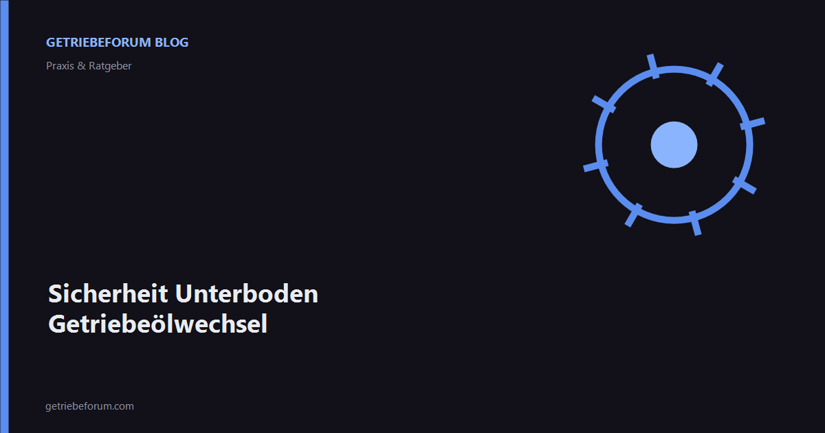 Sicherheit Unterboden Getriebeölwechsel