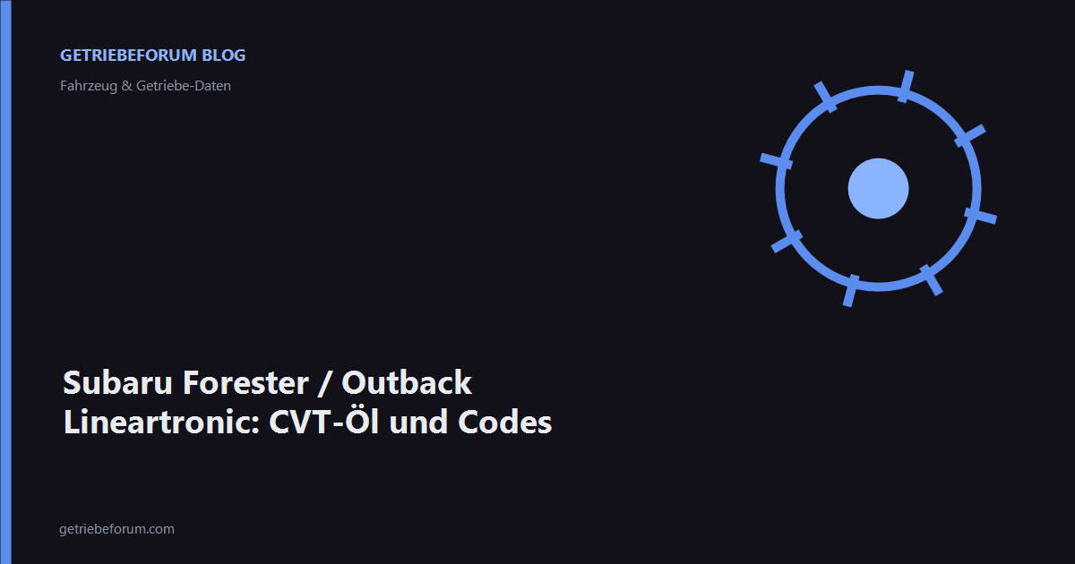 Subaru Forester / Outback Lineartronic: CVT-Öl und Codes