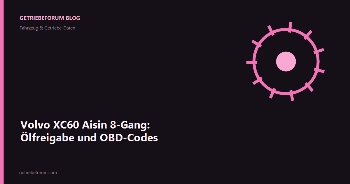 Volvo XC60 Aisin 8-Gang: Ölfreigabe und OBD-Codes